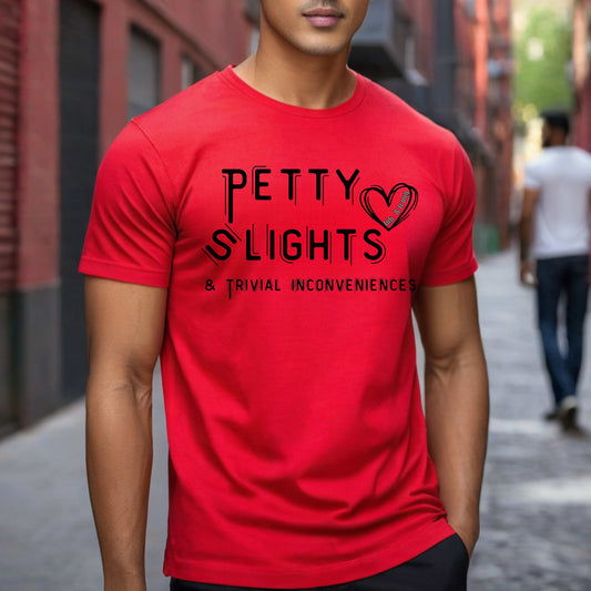 Petty Slights and Trivial Inconveniences T-Shirt