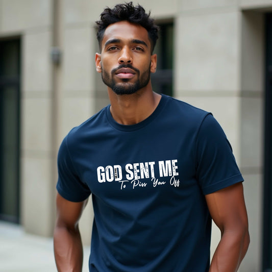 God Sent Me to Piss You Off T-shirt