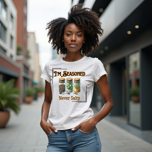 I'm Seasoned Never Salty