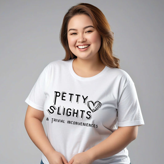 Petty Slights and Trivial Inconveniences T-Shirt