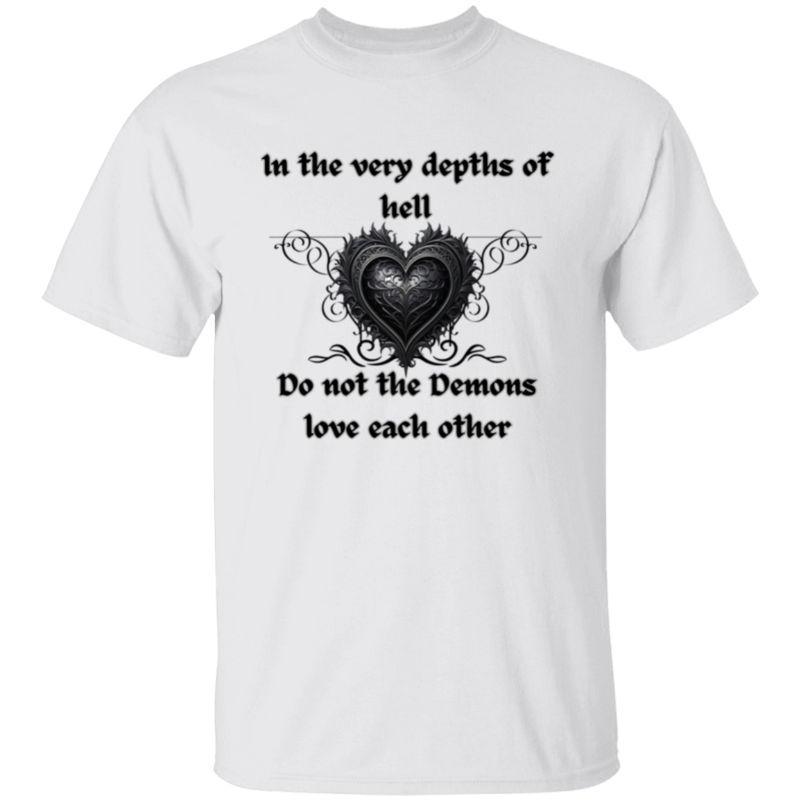 Incluso en las profundidades del infierno, los demonios no se aman (Corazón estilo gótico) Camiseta
